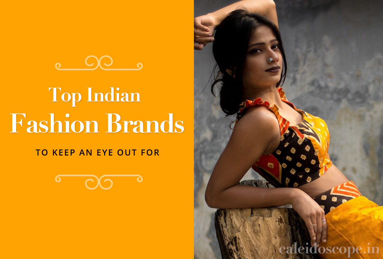 Top Homegrown Indian Fashion Brands to Keep an Eye Out For!
